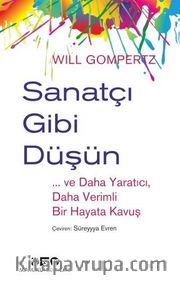 Sanatçı Gibi Düşün <br /> Ve Daha Yaratıcı, Daha Verimli Bir Hayata Kavuş