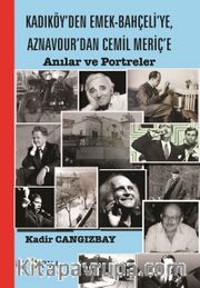 Kadıköy’den Emek-Bahçeli’ye, Aznavour’dan Cemil Meriç’e <br /> Anılar ve Portreler