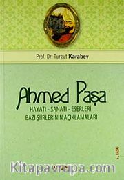Ahmed Paşa Hayatı Sanatı ve Eserleri / Bazı Şiirlerinin Açıklamaları