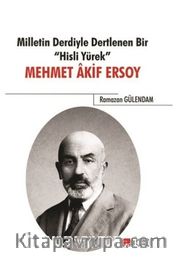 Milletin Derdiyle Dertlenen Bir Hisli Yürek : Mehmet Akif Ersoy
