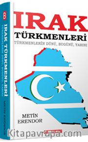 Irak Türkmenleri <br /> Türkmenlerin Dünü, Bugünü, Yarını