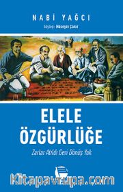 Elele Özgürlüğe <br /> Zarlar Atıldı Geri Dönüş Yok