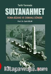 Tarihi Yarımada Sultanahmet <br /> Roma-Bizans ve Osmanlı Dönemi