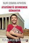 Atatürk’ü Sevmemek Günahtır
