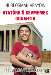 Atatürk’ü Sevmemek Günahtır