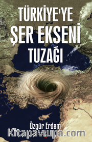 Türkiye’ye Şer Ekseni Tuzağı