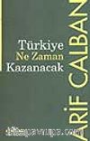 Türkiye Ne Zaman Kazanacak