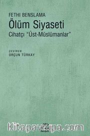 Ölüm Siyaseti <br /> Cihatçı Üst-Müslümanlar