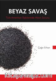 Beyaz Savaş <br /> Türk-Amerikan İlişkilerinde Afyon Sorunu