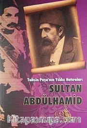 Tahsin Paşa'nın Yıldız Hatıraları / Sultan Abdülhamit