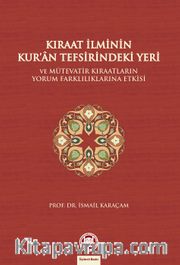 Kıraat İlminin Kur'an Tefsirindeki Yeri <br /> Ve Mütevatir Kıraatlarının Yorum Farklılıklarına Etkisi