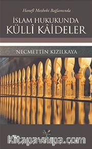 Hanefi Mezhebi Bağlamında İslam Hukukunda Külli Kaideler