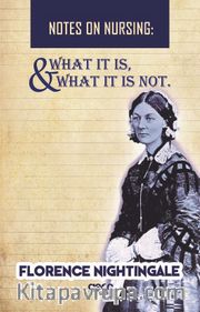 Notes On Nursing -  What It Is, And What It Is Not