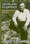 Şehirlere Alışamadı & Sabahattin Ali'nin Şehirleri