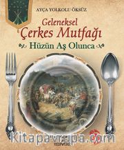 Hüzün Aş Olunca (Ciltli) <br /> Geleneksel Çerkes Mutfağı