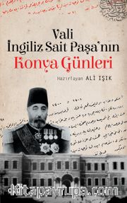 Vali İngiliz Sait Paşa'nın Konya Günleri