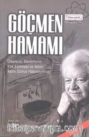 Göçmen Hamamı <br /> Ülkelerin, Devletlerin Yok Edilmesi ve Adım Adım Dünya Hakimiyetine