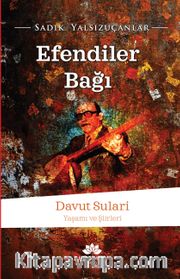 Efendiler Bağı <br /> Davut Sulari Yaşamı ve Şiirleri