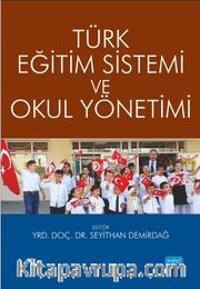 Türk Eğitim Sistemi ve Okul Yönetimi (Edit. Seyithan Demirdağ)