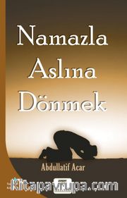 Namazla Aslına Dönmek