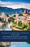 The Bosnian Frontier At Wars Of 1736-1739 Ottoman-Russo-Austro : A Case Study On Ömer Bosnavi’s Work