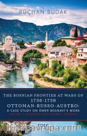 The Bosnian Frontier At Wars Of 1736-1739 Ottoman-Russo-Austro : A Case Study On Ömer Bosnavi’s Work