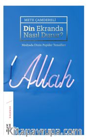 Din Ekranda Nasıl Durur ? <br /> Medyada Dinin Popüler Temsilleri