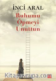Ruhumu Öpmeyi Unuttun