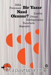 Bir Yazar Nasıl Okunur? <br /> Çağdaş Dünya Edebiyatından Yazarlarla Söyleşiler