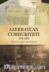 Azerbaycan Cumhuriyeti (1918-1920) & Osmanlı Arşiv Belgeleri 