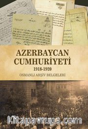 Azerbaycan Cumhuriyeti (1918-1920) <br /> Osmanlı Arşiv Belgeleri 