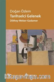 Tarihselci Gelenek <br /> Dilthey-Weber-Gadamer