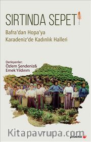 Sırtında Sepeti <br /> Bafra’dan Hopa’ya Karadeniz’de Kadınlık Halleri