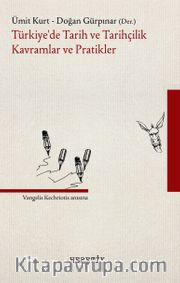 Türkiye’de Tarih ve Tarihçilik Kavramlar ve Pratikler
