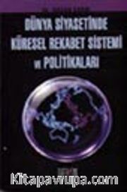 Dünya Siyasetinde Küresel Rekabet Sistemi ve Politikaları