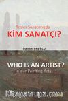 Resim Sanatımızda Kim Sanatçı? & Who Is An Artist? In Our Painting Arts