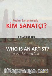 Resim Sanatımızda Kim Sanatçı? <br /> Who Is An Artist? In Our Painting Arts