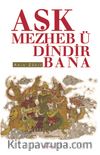 Aşk Mezheb Ü Dindir Bana