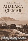 Adalar’a Çıkmak & İstanbul Açıklarındaki Bir Takımadanın Öyküsü