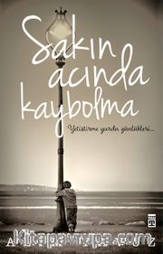 Sakın Acında Kaybolma