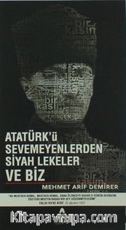 Atatürk’ü Sevmeyenlerden Siyah Lekeler ve Biz