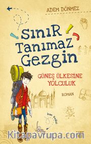Sınır Tanımaz Gezgin <br /> Güneş Ülkesine Yolculuk