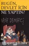 Bugün Devlet İçin Ne Yaptın?