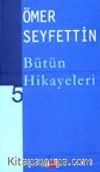 Ömer Seyfettin Bütün Hikayeleri -5-
