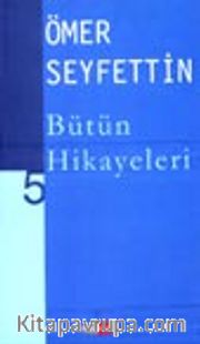 Ömer Seyfettin Bütün Hikayeleri -5-