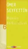 Ömer Seyfettin Bütün Hikayeleri -6-