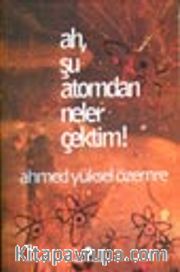 Ah, Şu Atomdan Neler Çektim!