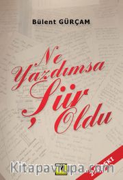 Ne Yazdımsa Şiir Oldu 