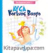 Ayça: Korkunç Banyo / Ben Büyüyorum Serisi 1