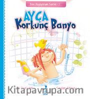 Ayça: Korkunç Banyo / Ben Büyüyorum Serisi 1